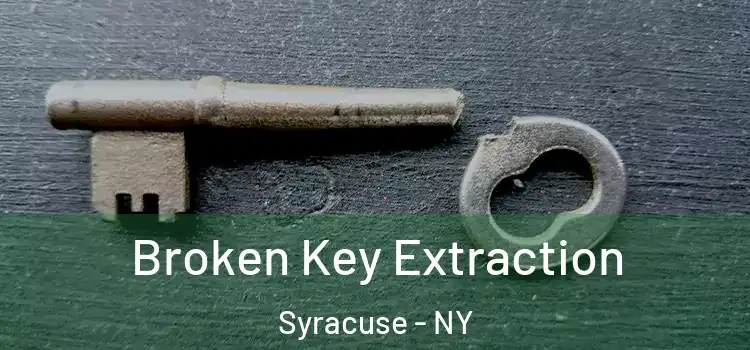  Broken Key Extraction Syracuse - NY