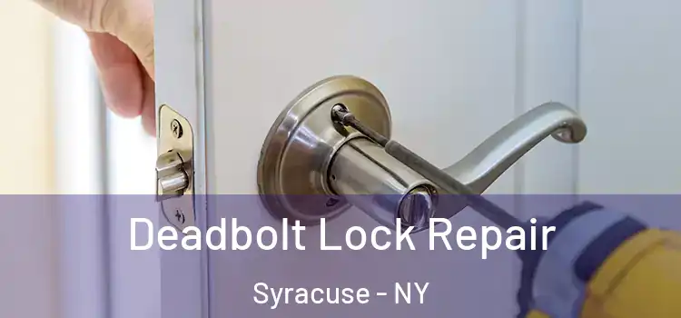  Deadbolt Lock Repair Syracuse - NY