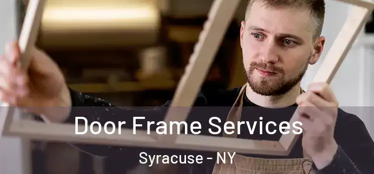  Door Frame Services Syracuse - NY