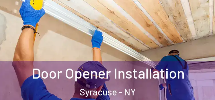  Door Opener Installation Syracuse - NY