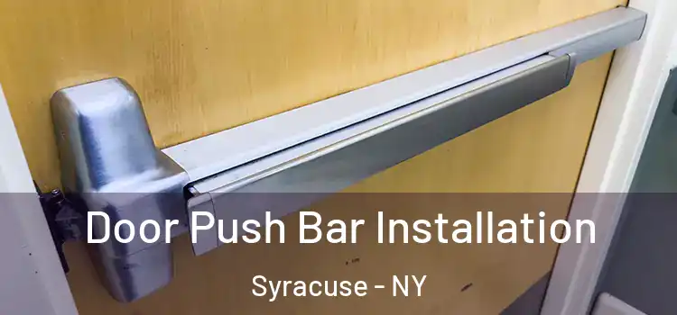  Door Push Bar Installation Syracuse - NY