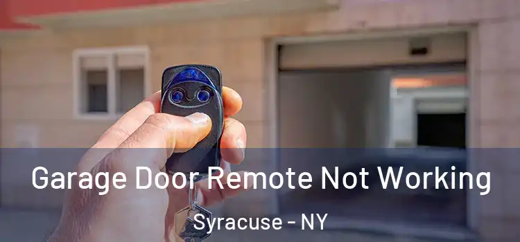  Garage Door Remote Not Working Syracuse - NY