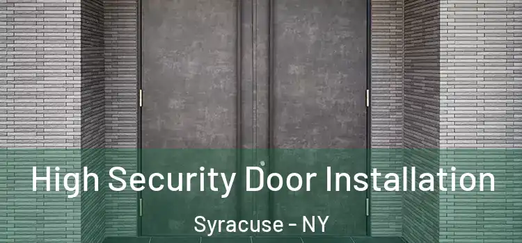  High Security Door Installation Syracuse - NY