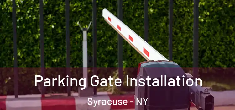  Parking Gate Installation Syracuse - NY